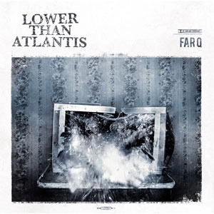 LOWER THAN ATLANTIS / FAR Q