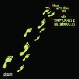 TOMMY JAMES & THE SHONDELLS / トミー・ジェイムス&ザ・ションデルズ / I THINK WE'RE ALONE NOW
