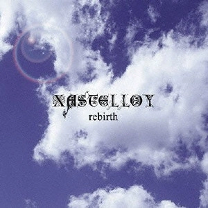 XASTELLOY / ハステロイ / REBIRTH