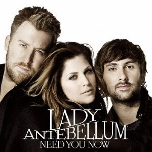 LADY ANTEBELLUM / レディ・アンテベラム / NEED YOU NOW