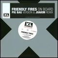 FRIENDLY FIRES / フレンドリー・ファイアーズ / ON BOARD (PIG BAG VERSION / JOAKIM REMIX)
