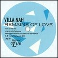 VILLA NAH / REMAINS OF LOVE