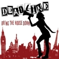 DEADLINE / デッドライン / BRING THE HOUSE DOWN