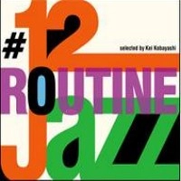 KEI KOBAYASHI / 小林径 / ROUTINE JAZZ #12 SELECTED BY KEI KOBAYASHI