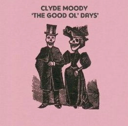 CLYDE MOODY / THE GOOD OL' DAYS