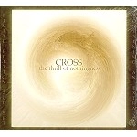 CROSS (PROG) / CROSS / THE THRILL OF NOTHINGNESS: LTD 2CD VERSION