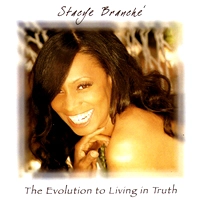 STACYE BRANCHE / EVOLUTION TO LIVING IN TRUTH