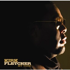 KIRK FLETCHER / カーク・フレッチャー / マイ・ターン