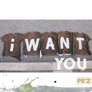 PE'Z / ペズ / I WANT YOU