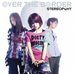 STEREOPONY / ステレオポニー / OVER THE BORDER