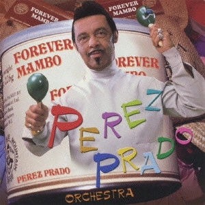 PEREZ PRADO & HIS ORCHESTRA / ペレス・プラード楽団 / 不滅のマンボ