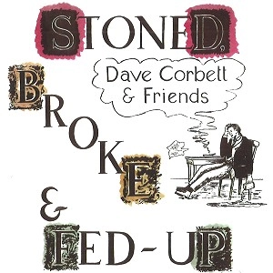 DAVE CORBETT & FRIENDS / STONED, BROKE & FED-UP