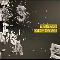 V.A.(PROMPT/JENS BOND AND TIGERSKIN/HOMM&POPOVICIU...) / 10 YEARS OF HIGHGRADE