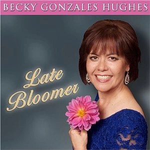 BECKY GONZALES HUGHES / LATE BLOOMER