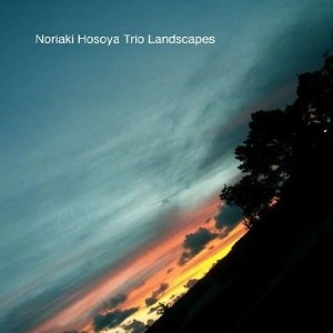 NORIAKI HOSOYA / 細谷紀彰 / ノリアキ・ホソヤ・トリオ・ランドスケープス / NORIAKI HOSOYA TRIO LANDSCAPES