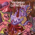 WEREWOLVES:CALL ME BETTY / WEREWOLVES:CALL ME BETTY