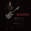 SMALLSPEAKER / DESKTOP ROCK'N'ROLL