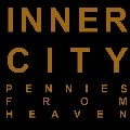 INNER CITY / インナーシティー / PENNIES FROM HEAVEN