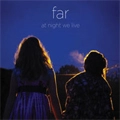 FAR / ファー / AT NIGHT WE LIVE