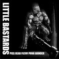 LITTLE BASTARDS / リトル・バスターズ / ピスヘッドフィルシーパンクグラインダー