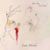JOHN ZORN/FRED FRITH / ジョン・ゾーン/フレッド・フリス / LATE WORKS