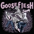 GOOSEFLESH / INSANELY