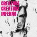 CREATURE CREATURE / クリーチャー・クリーチャー / ＩＮＦＥＲＮＯ（初回）