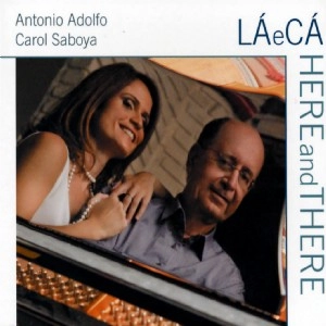 ANTONIO ADOLFO,CAROL SABOYA / アントニオ・アドルフォ&カロル・サボイア / LA E CA/HERE AND THERE