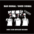 VA (SONIC FLOW REVOLSIST RECORDS) / BAD SIGNAL/GOOD SIGNAL