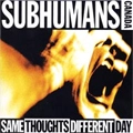 SUBHUMANS (CANADA) / サブヒューマンズ / SAME THOUGHTS DIFFERENT DAY