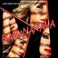 BANANARAMA / バナナラマ / LOVE DON'T LIVE HERE