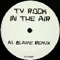 TV ROCK / IN THE AIR(BLAME REMIX)