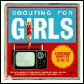 SCOUTING FOR GIRLS / スカウティング・フォー・ガールズ / EVERYBODY WANTS TO BE ON TV