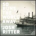 JOSH RITTER / ジョシュ・リッター / SO RUNS THE WORLD AWAY LP (INCLUDES CD OF