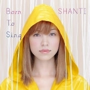 Shanti / シャンティ / Ｂｏｒｎ　ｔｏ　Ｓｉｎｇ