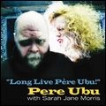 PERE UBU / ペル・ウブ / ロング・ライブ・ペレ・ユビュ