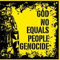 NO PEOPLE:GOD EQUALS GENOCIDE / GOD NO EQUALS PEOPLE GENOCIDE