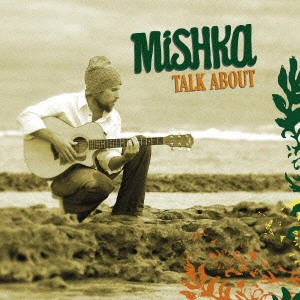 MISHKA / ミシカ / TALK ABOUT