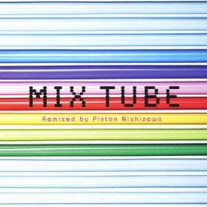 TUBE / チューブ / MIX TUBE Remixed by Piston Nishizawa