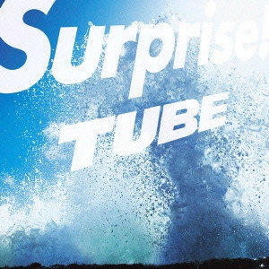TUBE / チューブ / Surprise!