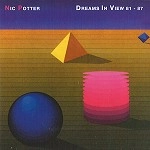 NIC POTTER / ニック・ポッター / DREAMS IN VIEW '81-'87 - REMASTER