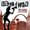 DEADLINE / デッドライン / TWO HEADS