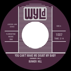 BUNKER HILL / バンカー・ヒル / YOU CAN'T MAKE ME DOUBT MY BABY + LITTLE R