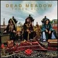 DEAD MEADOW / THREE KINGS