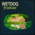 WETDOG / FRAUHAUS!