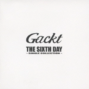 GACKT / THE SIXTH DAY ~SINGLE COLLECTION~