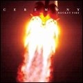 CEREMONY / セレモニー / ＲＯＣＫＥＴ　ＦＩＲＥ