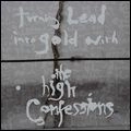 HIGH CONFESSIONS / ハイ・コンフェッションズ / ターニング・リード・イントゥー