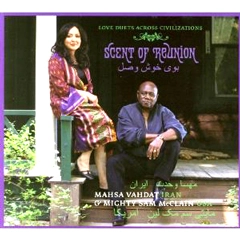 MAHSA VAHDAT & MIGHT SAM MCCLAIN / SCENT OF REUNION: LOVE DUETS ACROSS CIVILI