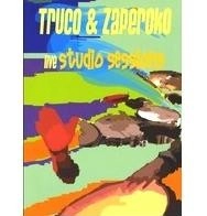 TRUCO Y ZAPEROKO / トルーコ・イ・サペローコ / LIVE STUDIO SESSIONS